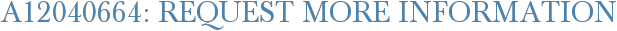 A12040664: Request More Information
