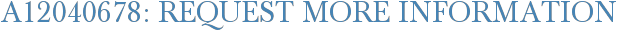 A12040678: Request More Information