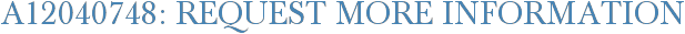 A12040748: Request More Information