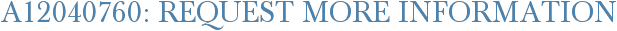 A12040760: Request More Information