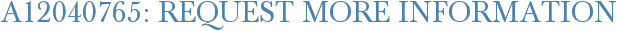 A12040765: Request More Information