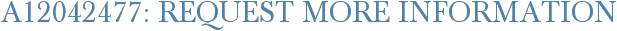 A12042477: Request More Information