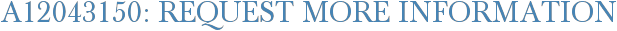 A12043150: Request More Information