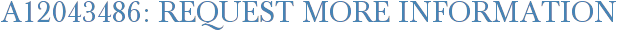 A12043486: Request More Information