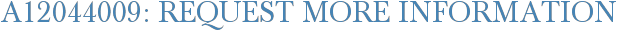 A12044009: Request More Information