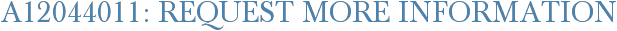A12044011: Request More Information
