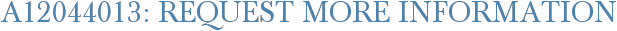 A12044013: Request More Information