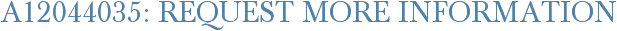 A12044035: Request More Information