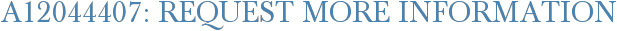 A12044407: Request More Information