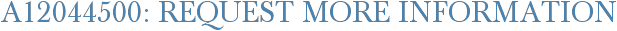 A12044500: Request More Information