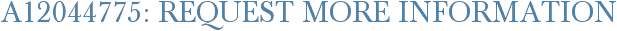 A12044775: Request More Information