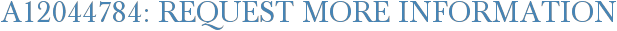 A12044784: Request More Information