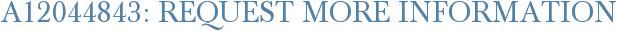 A12044843: Request More Information