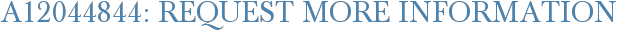 A12044844: Request More Information