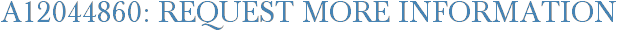 A12044860: Request More Information