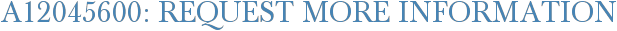 A12045600: Request More Information