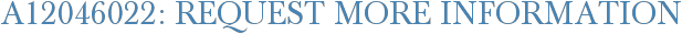 A12046022: Request More Information
