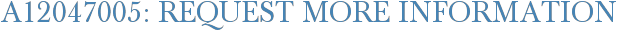 A12047005: Request More Information