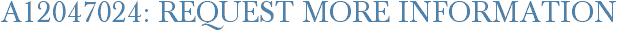A12047024: Request More Information