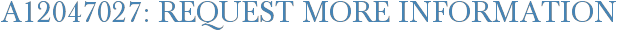 A12047027: Request More Information
