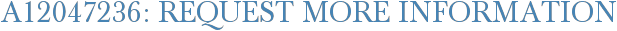A12047236: Request More Information