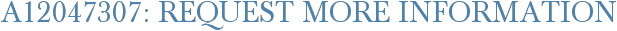 A12047307: Request More Information