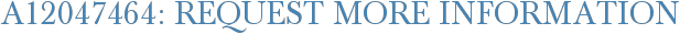 A12047464: Request More Information