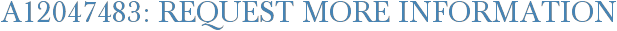 A12047483: Request More Information