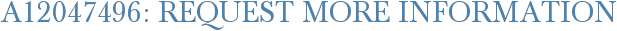 A12047496: Request More Information