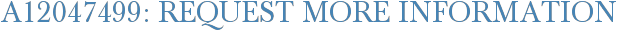 A12047499: Request More Information