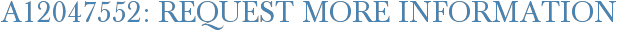A12047552: Request More Information