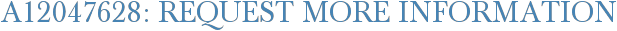 A12047628: Request More Information