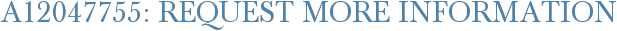 A12047755: Request More Information