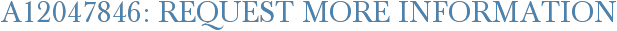 A12047846: Request More Information