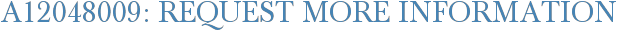 A12048009: Request More Information