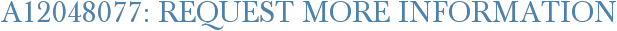 A12048077: Request More Information