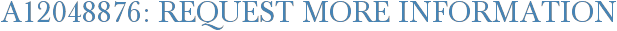 A12048876: Request More Information