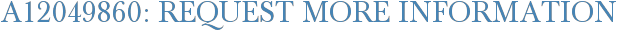 A12049860: Request More Information
