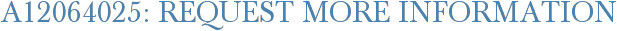 A12064025: Request More Information