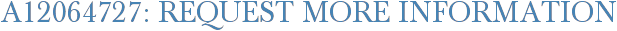A12064727: Request More Information