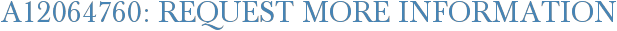 A12064760: Request More Information