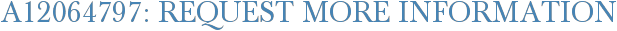 A12064797: Request More Information