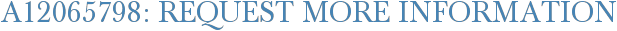 A12065798: Request More Information