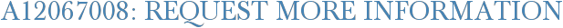 A12067008: Request More Information