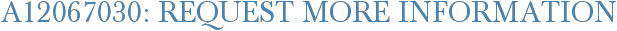 A12067030: Request More Information