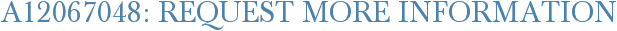 A12067048: Request More Information