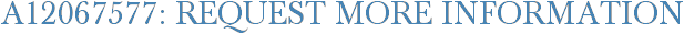 A12067577: Request More Information