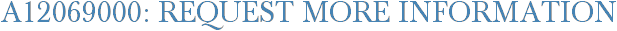 A12069000: Request More Information
