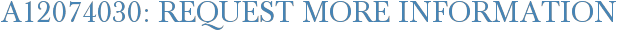 A12074030: Request More Information