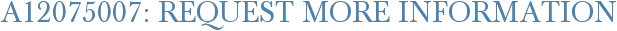 A12075007: Request More Information